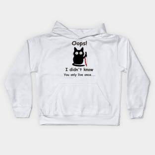 Funny cat Oops I didn't know You only live once, father day Kids Hoodie